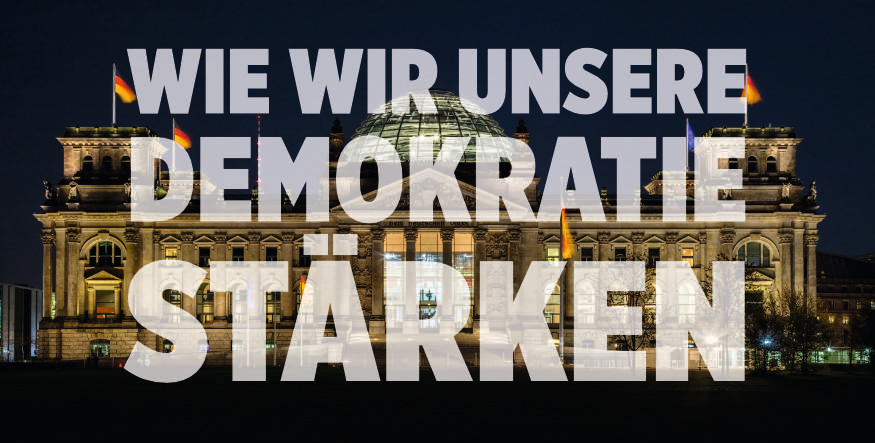 Wie wir unsere Demokratie stärken